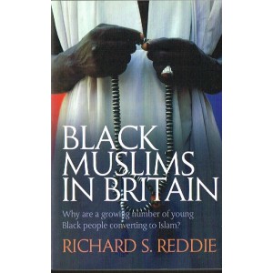 Black Muslims In Britain by Richard S. Reddie